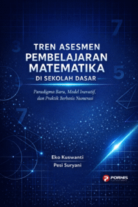 Tren Asesmen Pembelajaran Matematika di Sekolah Dasar:Paradigma Baru, Model Inovatif, dan Praktik Berbasis Numerasi